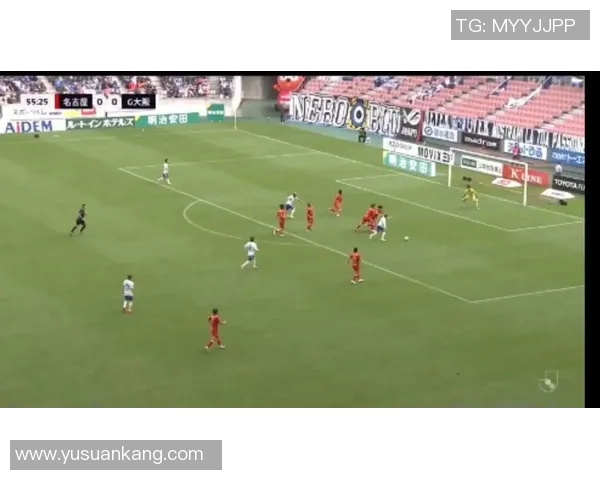 名古屋鲸八对阵大板钢巴精彩直播全程回顾与赛后分析